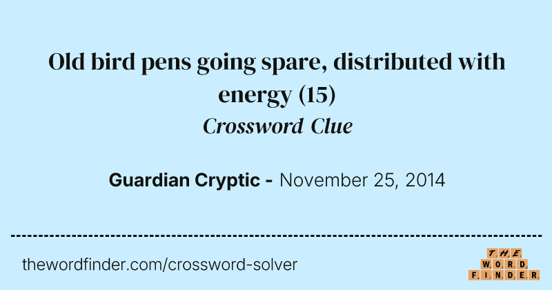 Old bird pens going spare, distributed with energy crossword clue image