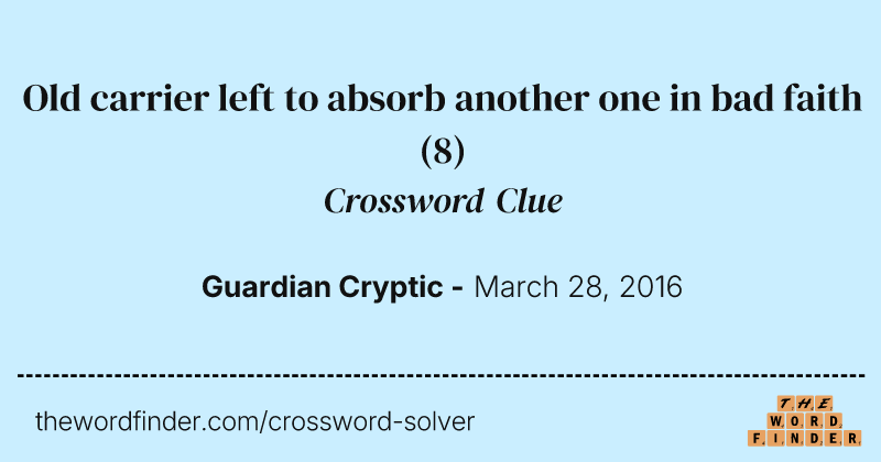 Old carrier left to absorb another one in bad faith crossword clue image