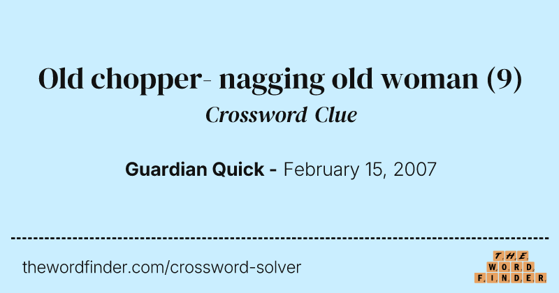 Old chopper- nagging old woman crossword clue image