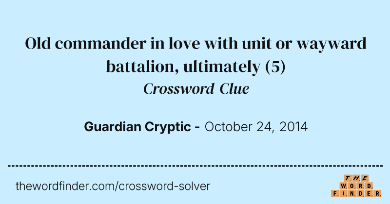 Old commander in love with unit or wayward battalion, ultimately crossword clue image