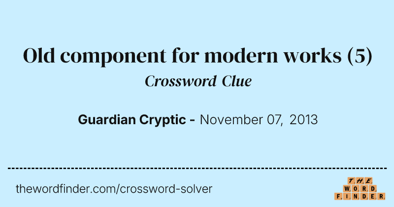 Old component for modern works crossword clue image