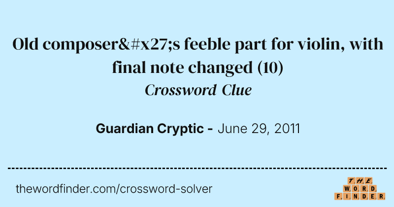 Old composer's feeble part for violin, with final note changed crossword clue image