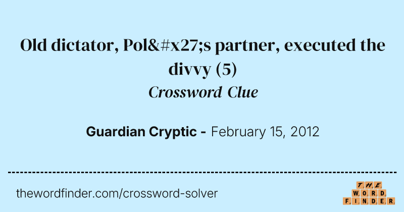 Old dictator, Pol's partner, executed the divvy crossword clue image