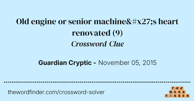 Old engine or senior machine's heart renovated crossword clue image