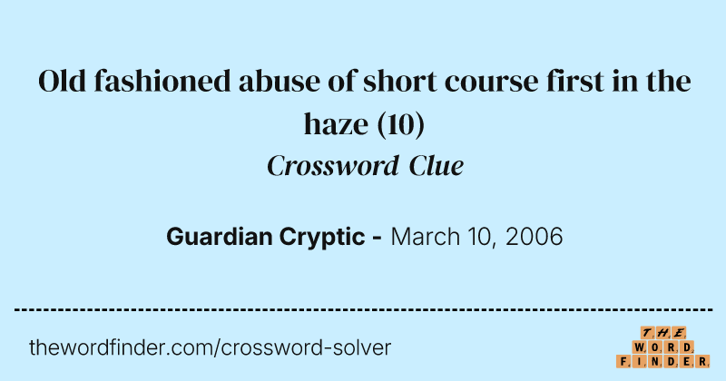 Old fashioned abuse of short course first in the haze crossword clue image