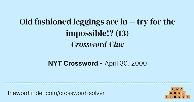 Old fashioned leggings are in -- try for the impossible!? crossword clue image