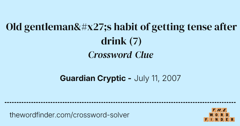Old gentleman's habit of getting tense after drink crossword clue image