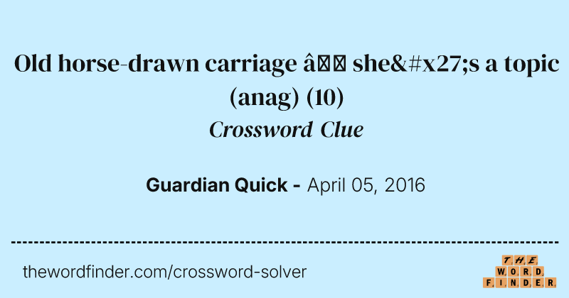 Old horse-drawn carriage — she's a topic (anag) crossword clue image