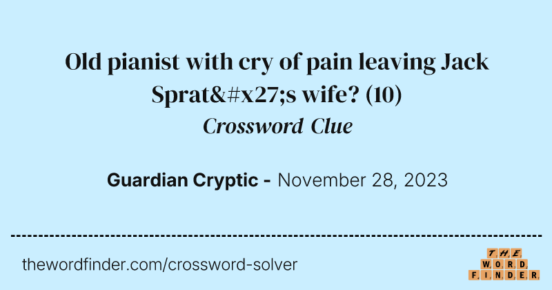 Old pianist with cry of pain leaving Jack Sprat's wife? crossword clue image