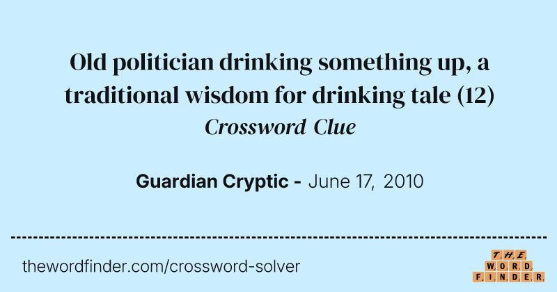 Old politician drinking something up, a traditional wisdom for drinking tale crossword clue image