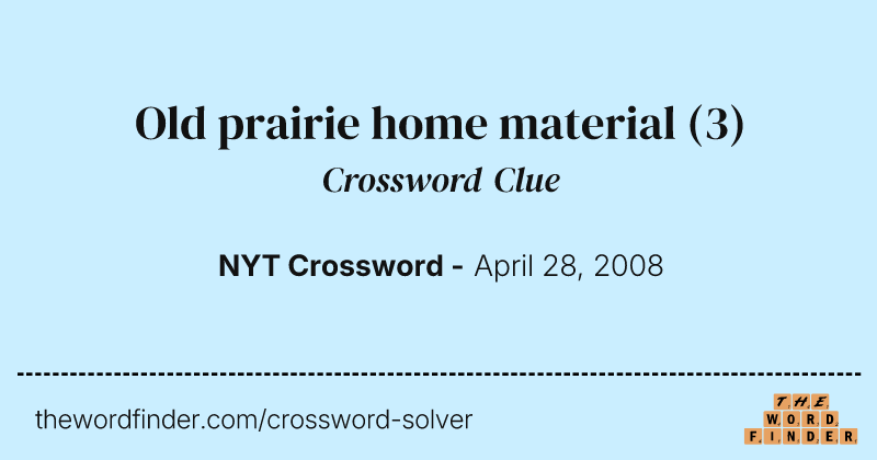 Old prairie home material crossword clue image