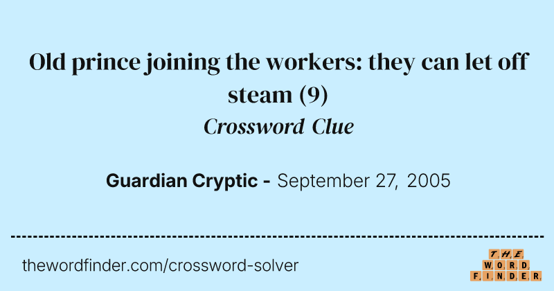 Old prince joining the workers: they can let off steam crossword clue image