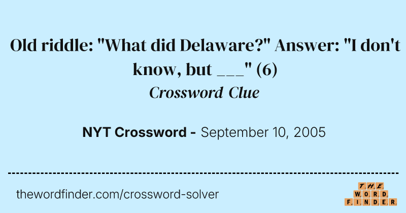 Old riddle: "What did Delaware?" Answer: "I don't know, but ___" crossword clue image