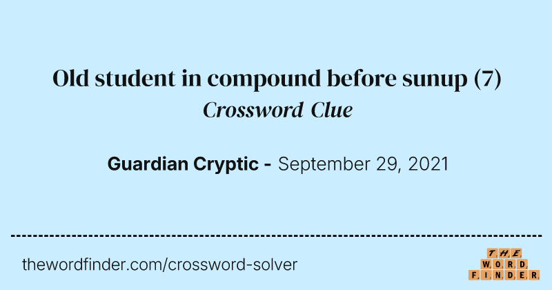 Old student in compound before sunup crossword clue image