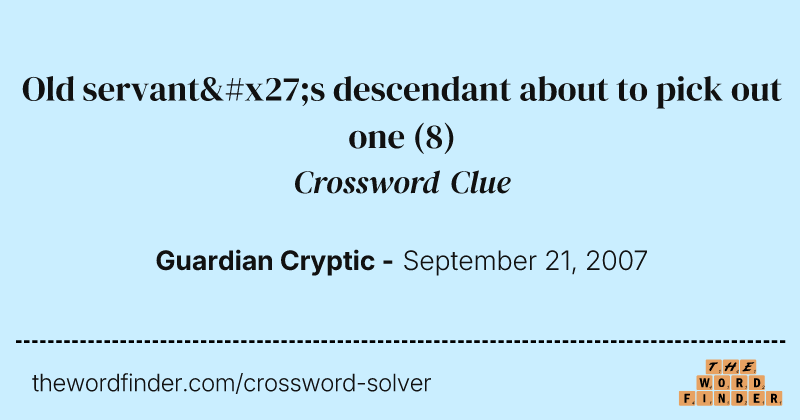 Old servant's descendant about to pick out one crossword clue image