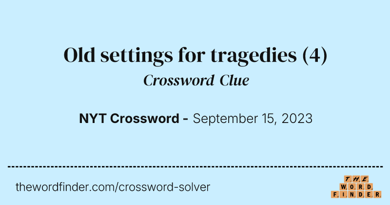 Old settings for tragedies crossword clue image