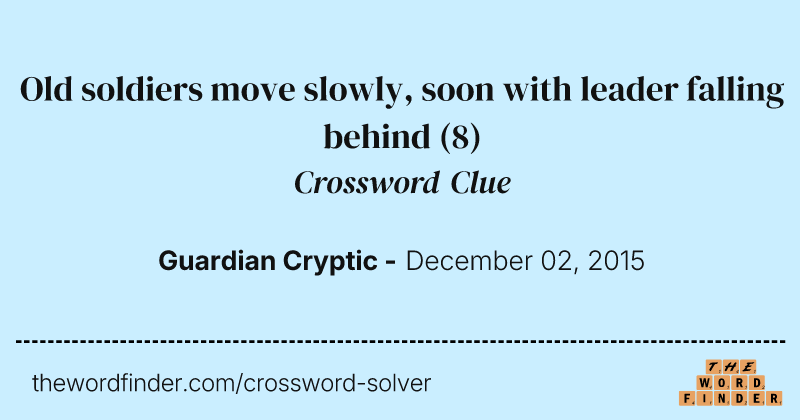 Old soldiers move slowly, soon with leader falling behind crossword clue image