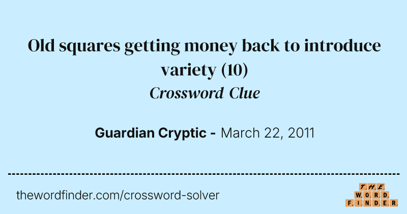 Old squares getting money back to introduce variety crossword clue image