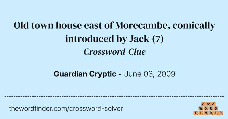 Old town house east of Morecambe, comically introduced by Jack crossword clue image