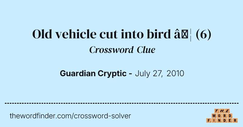 Old vehicle cut into bird … crossword clue image