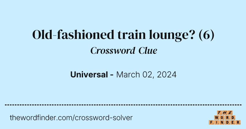 Old-fashioned train lounge? crossword clue image
