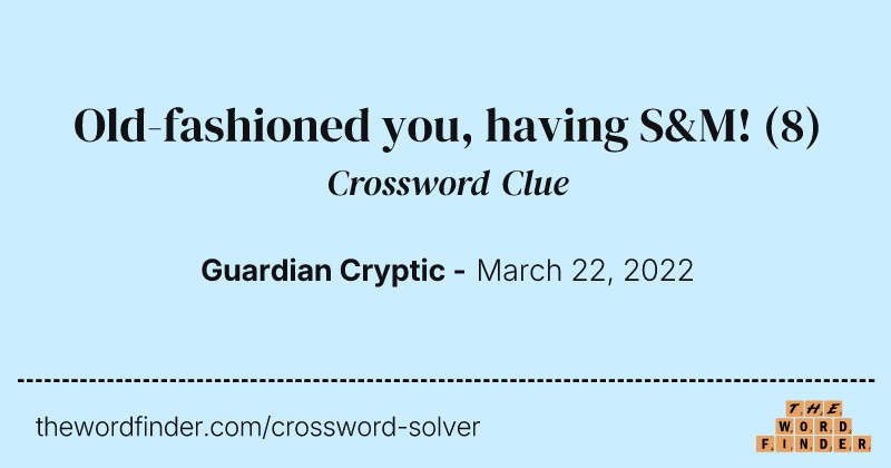 Old-fashioned you, having S&M! crossword clue image