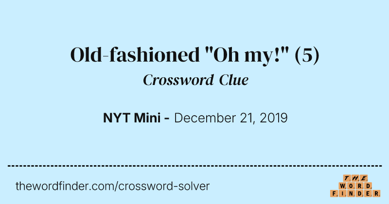 Old-fashioned "Oh my!" crossword clue image