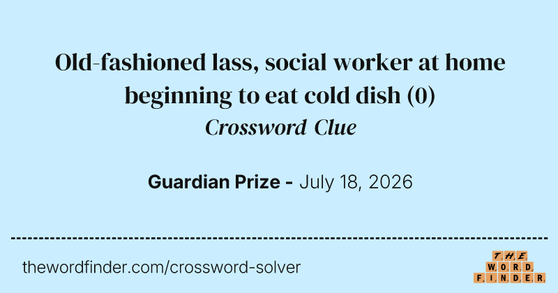 Old-fashioned lass, social worker at home beginning to eat cold dish crossword clue image