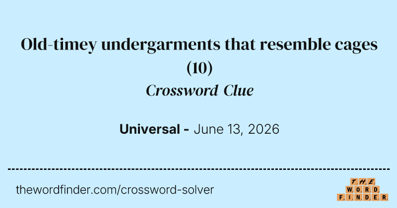 Old-timey undergarments that resemble cages crossword clue image
