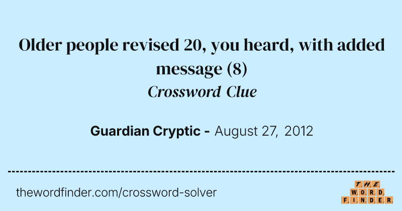 Older people revised 20, you heard, with added message crossword clue image