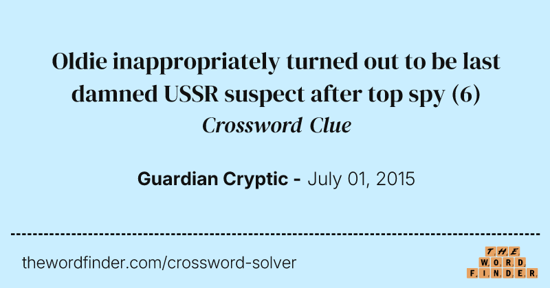Oldie inappropriately turned out to be last damned USSR suspect after top spy crossword clue image