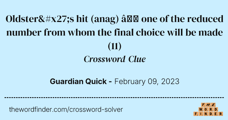 Oldster's hit (anag) — one of the reduced number from whom the final choice will be made crossword clue image