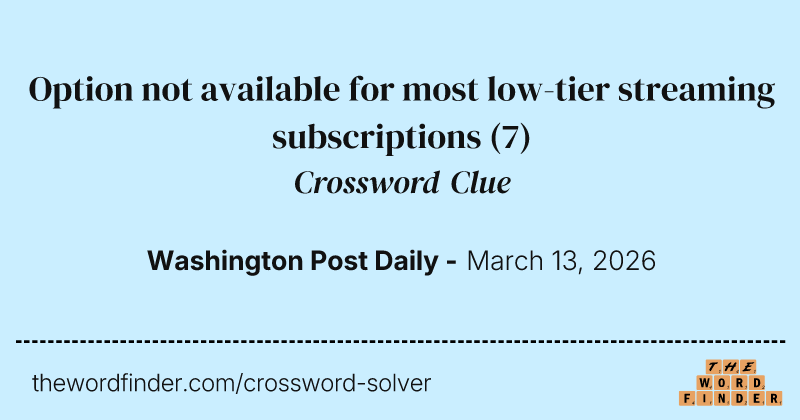 Option not available for most low-tier streaming subscriptions crossword clue image
