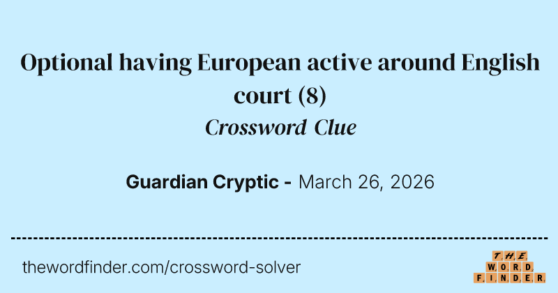 Optional having European active around English court crossword clue image