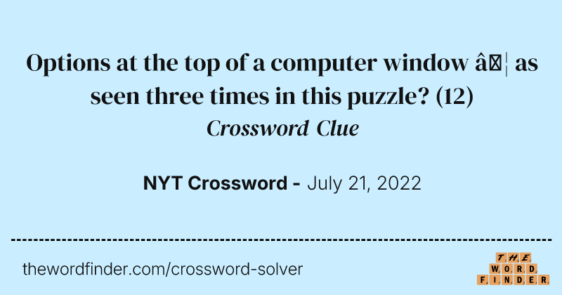 Options at the top of a computer window … as seen three times in this puzzle? crossword clue image
