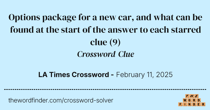 Options package for a new car, and what can be found at the start of the answer to each starred clue crossword clue image