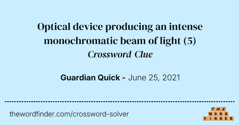 Optical device producing an intense monochromatic beam of light crossword clue image