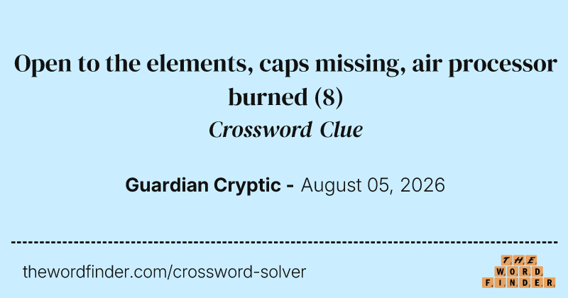 Open to the elements, caps missing, air processor burned crossword clue image
