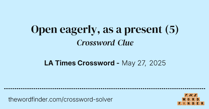 Open eagerly, as a present crossword clue image