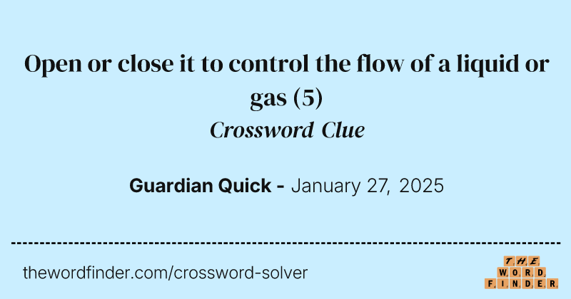 Open or close it to control the flow of a liquid or gas crossword clue image