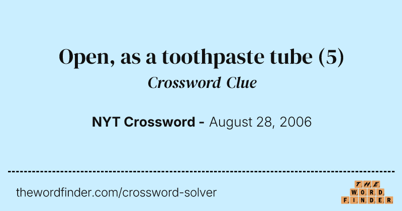 Open, as a toothpaste tube crossword clue image