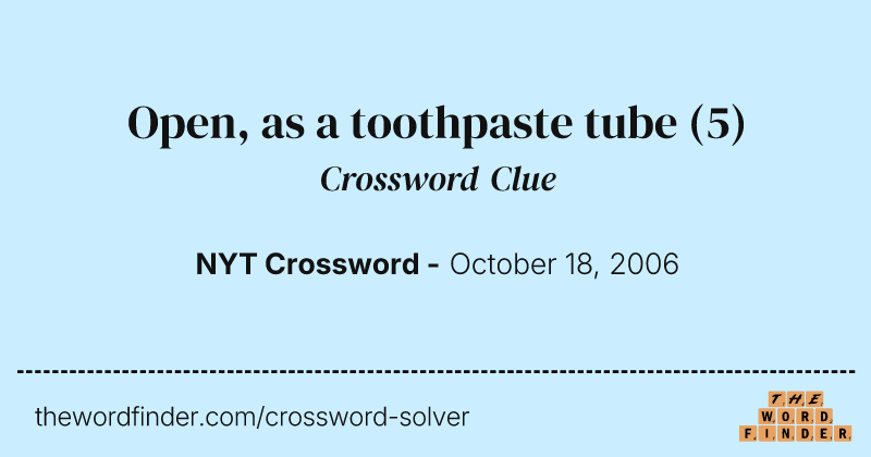 Open, as a toothpaste tube crossword clue image