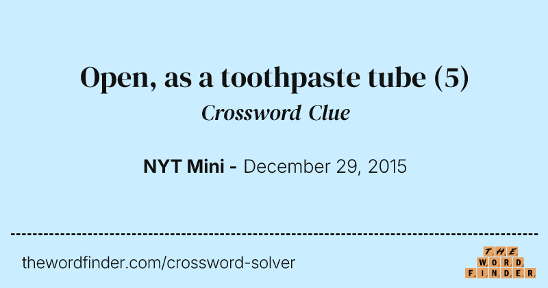 Open, as a toothpaste tube crossword clue image
