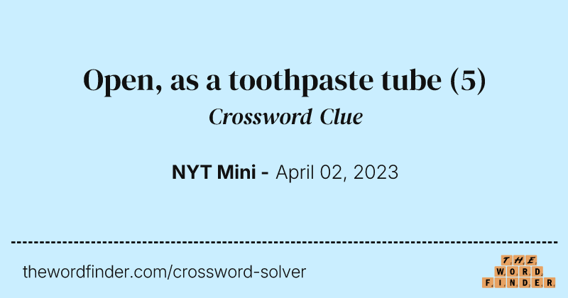 Open, as a toothpaste tube crossword clue image