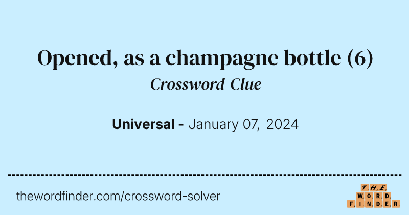 Opened, as a champagne bottle crossword clue image