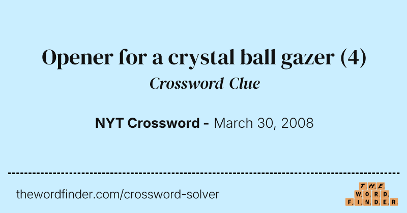 Opener for a crystal ball gazer crossword clue image