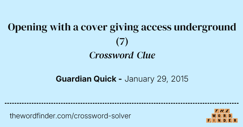 Opening with a cover giving access underground crossword clue image