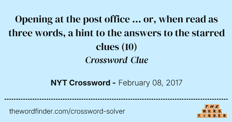 Opening at the post office ... or, when read as three words, a hint to the answers to the starred clues crossword clue image
