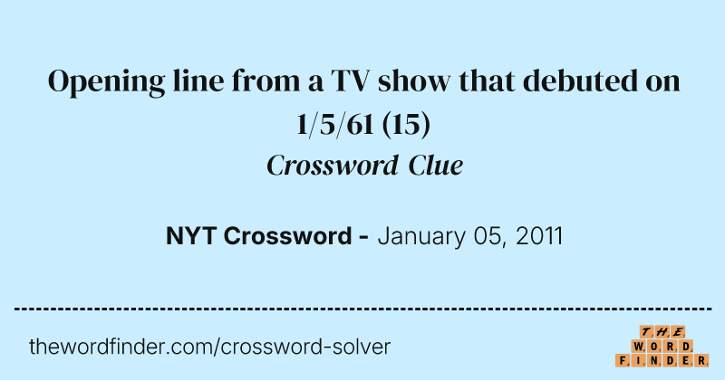 Opening line from a TV show that debuted on 1/5/61 crossword clue image