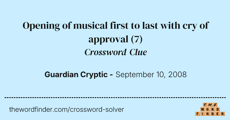 Opening of musical first to last with cry of approval crossword clue image